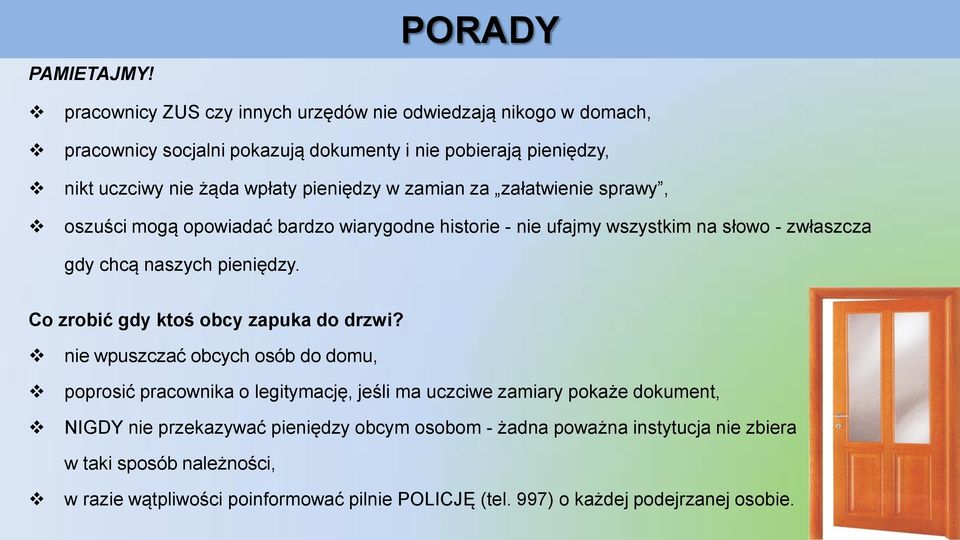 pieniędzy w zamian za załatwienie sprawy, oszuści mogą opowiadać bardzo wiarygodne historie - nie ufajmy wszystkim na słowo - zwłaszcza gdy chcą naszych pieniędzy.