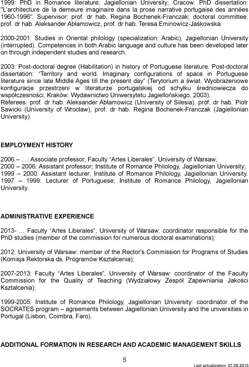 2000-2001: Studies in Oriental philology (specialization: Arabic), Jagiellonian University (interrupted).