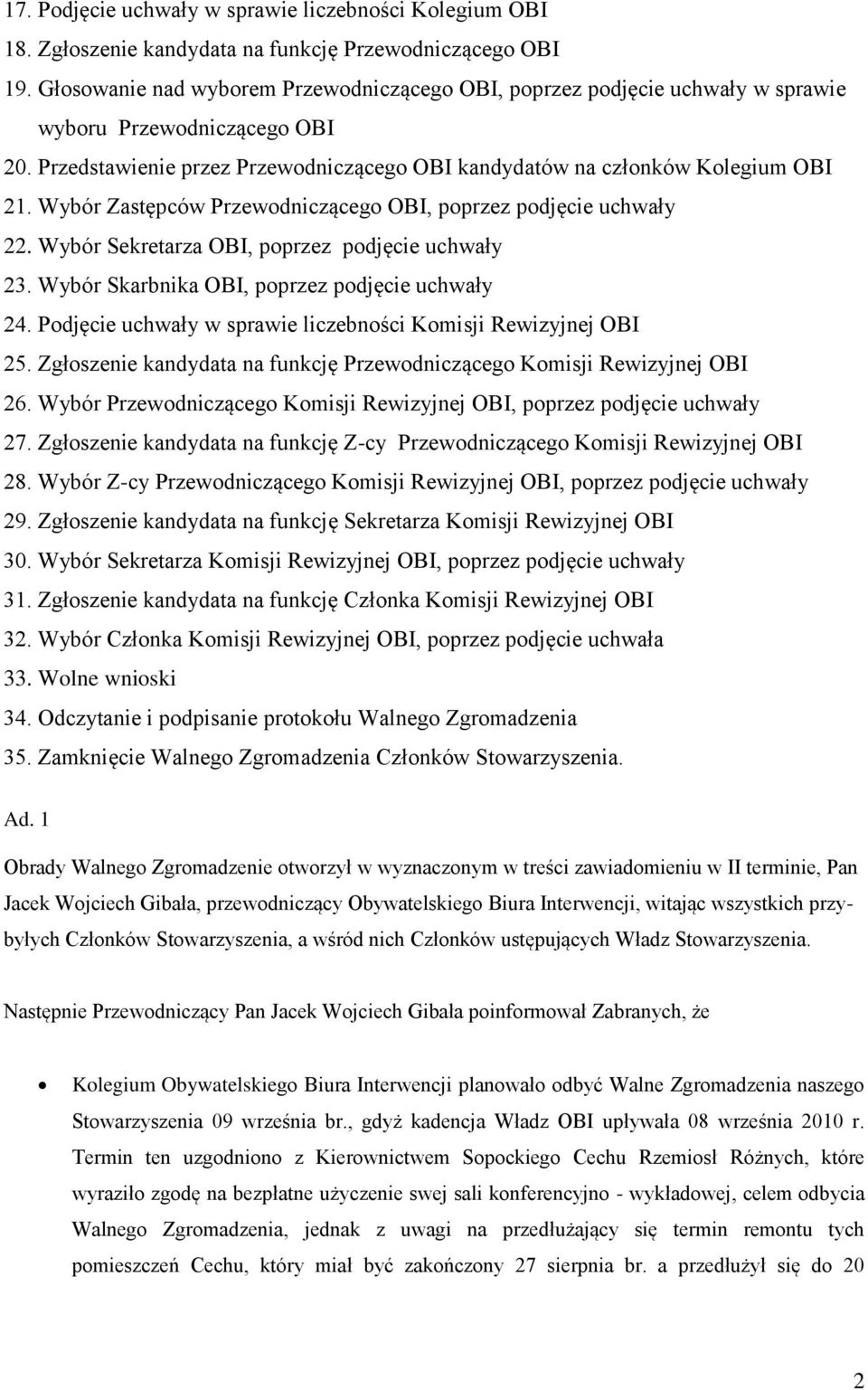 Wybór Zastępców Przewodniczącego OBI, poprzez podjęcie uchwały 22. Wybór Sekretarza OBI, poprzez podjęcie uchwały 23. Wybór Skarbnika OBI, poprzez podjęcie uchwały 24.