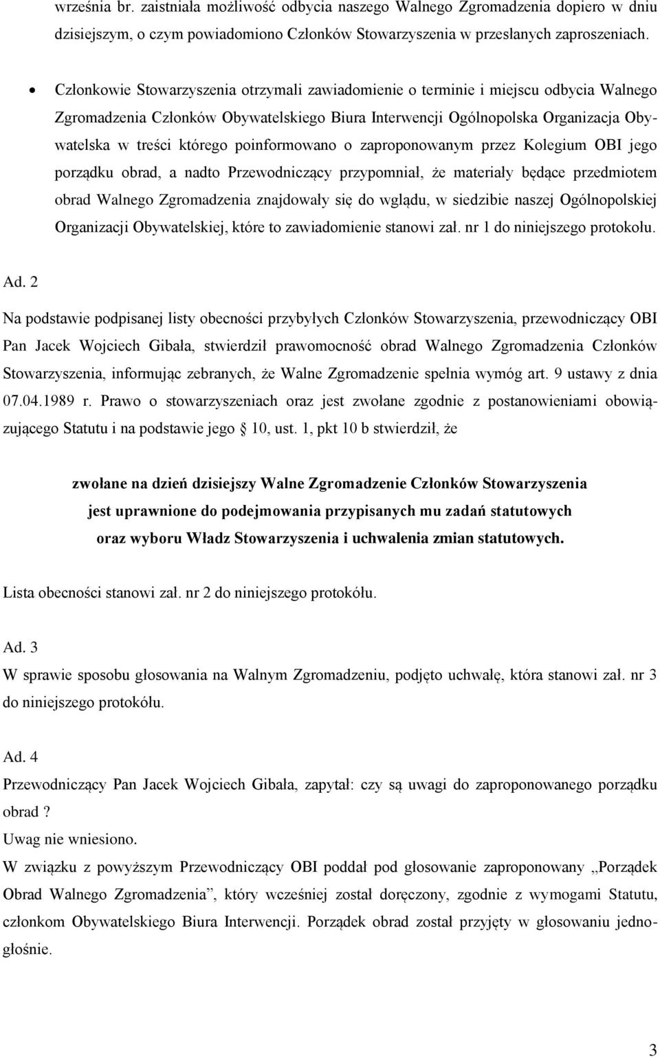 poinformowano o zaproponowanym przez Kolegium OBI jego porządku obrad, a nadto Przewodniczący przypomniał, że materiały będące przedmiotem obrad Walnego Zgromadzenia znajdowały się do wglądu, w