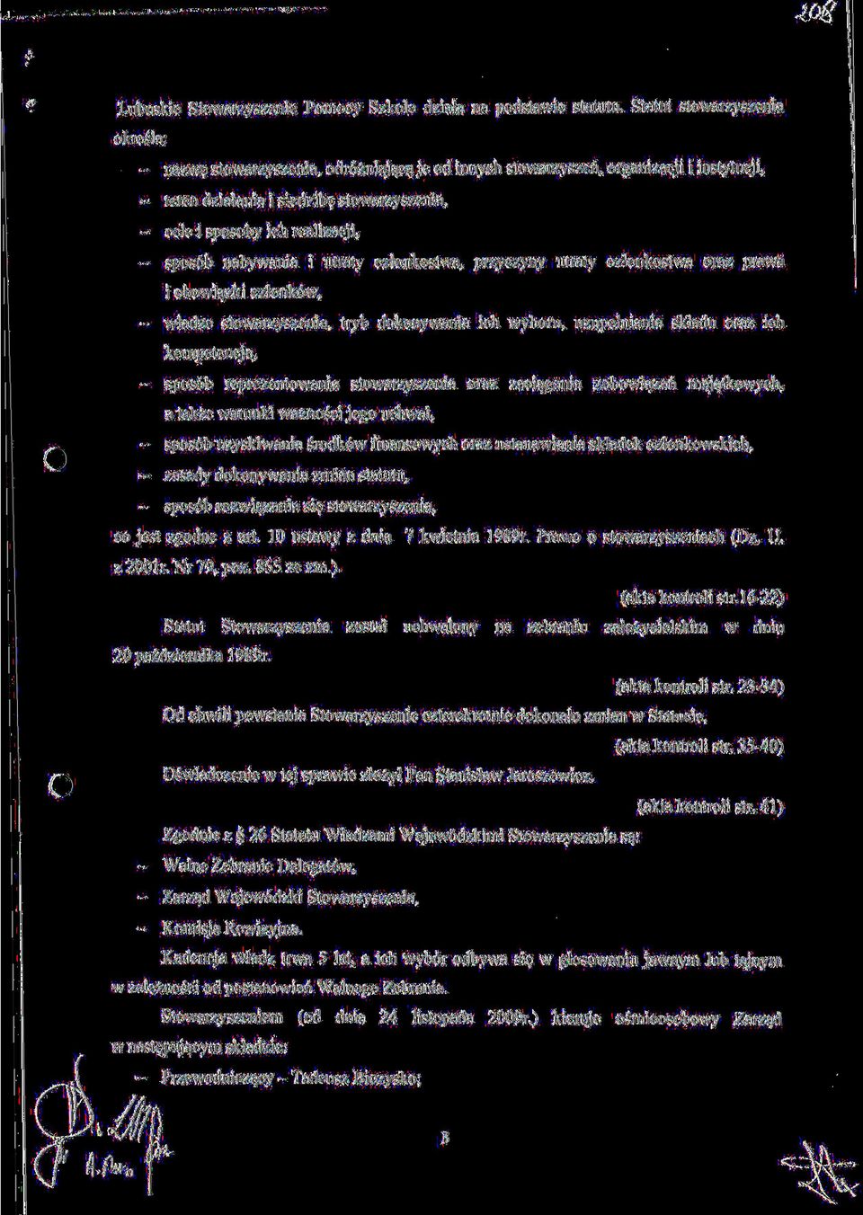 - spos6b nabywania i utraty czlonkostwa, przyczyny utraty czlonkostwa oraz prawa i obowiazki czlonk6w, - wladze stowarzyszenia, tryb dokonywania ich wyboru, uzupelniania skladu oraz ich kompetencje,