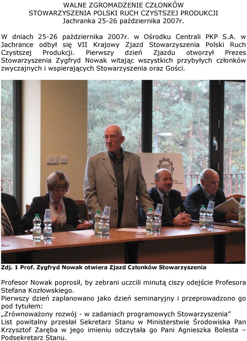 Zygfryd Nowak otwiera Zjazd Członków Stowarzyszenia Profesor Nowak poprosił, by zebrani uczcili minutą ciszy odejście Profesora Stefana Kozłowskiego.