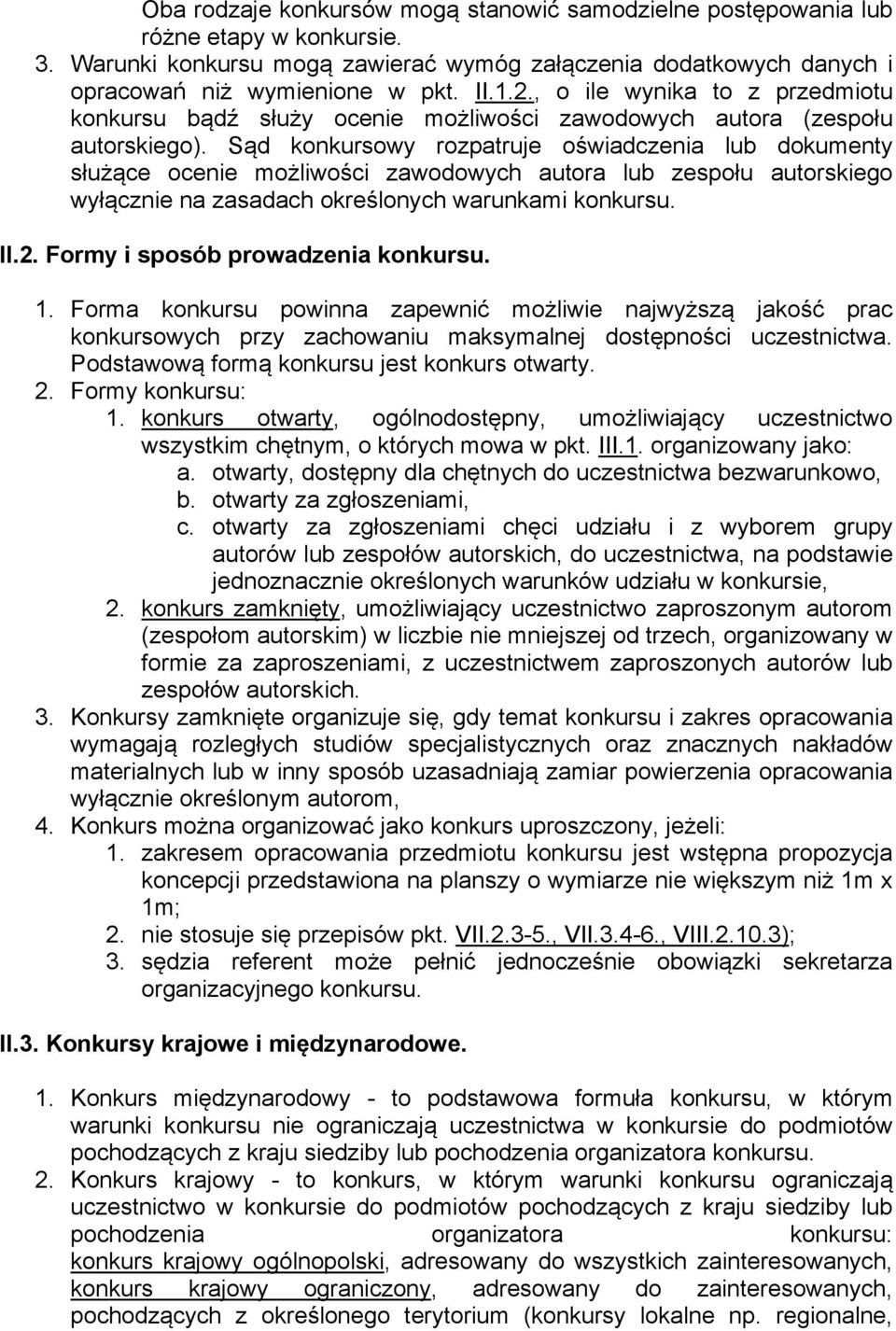 Sąd konkursowy rozpatruje oświadczenia lub dokumenty służące ocenie możliwości zawodowych autora lub zespołu autorskiego wyłącznie na zasadach określonych warunkami konkursu. II.2.