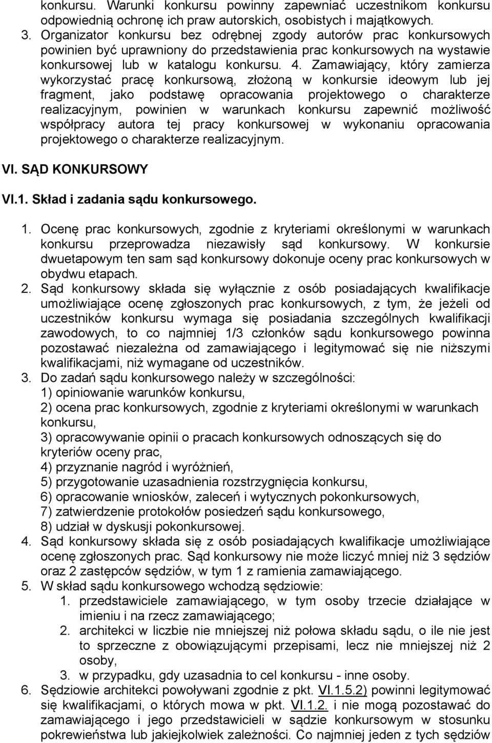 Zamawiający, który zamierza wykorzystać pracę konkursową, złożoną w konkursie ideowym lub jej fragment, jako podstawę opracowania projektowego o charakterze realizacyjnym, powinien w warunkach