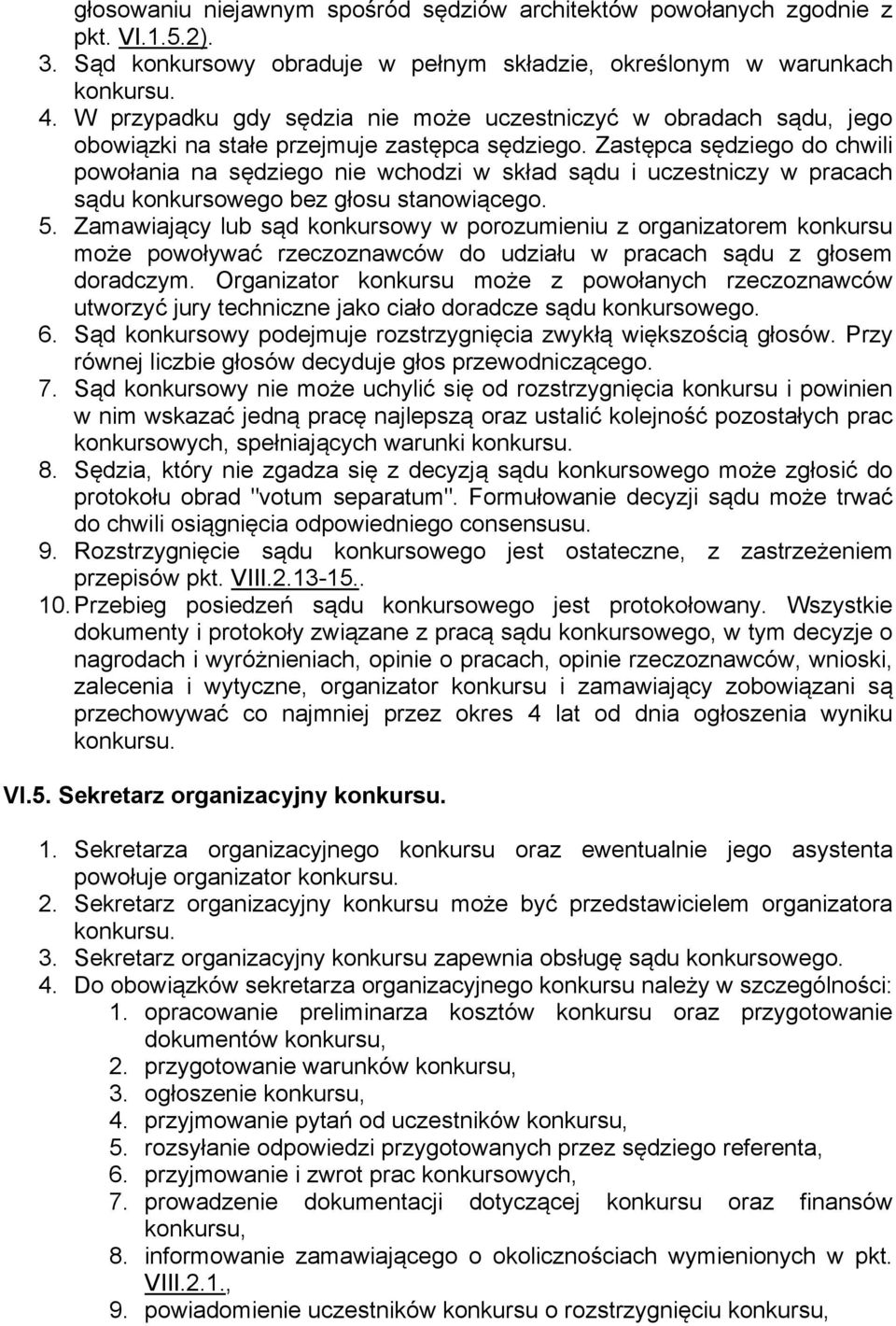 Zastępca sędziego do chwili powołania na sędziego nie wchodzi w skład sądu i uczestniczy w pracach sądu konkursowego bez głosu stanowiącego. 5.