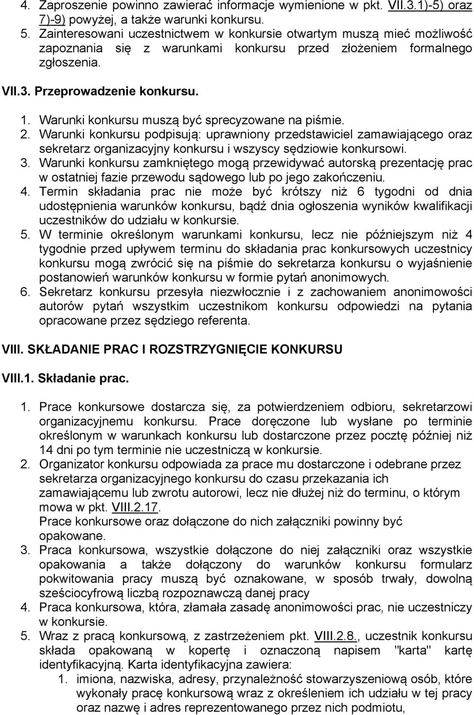 Warunki konkursu muszą być sprecyzowane na piśmie. 2. Warunki konkursu podpisują: uprawniony przedstawiciel zamawiającego oraz sekretarz organizacyjny konkursu i wszyscy sędziowie konkursowi. 3.