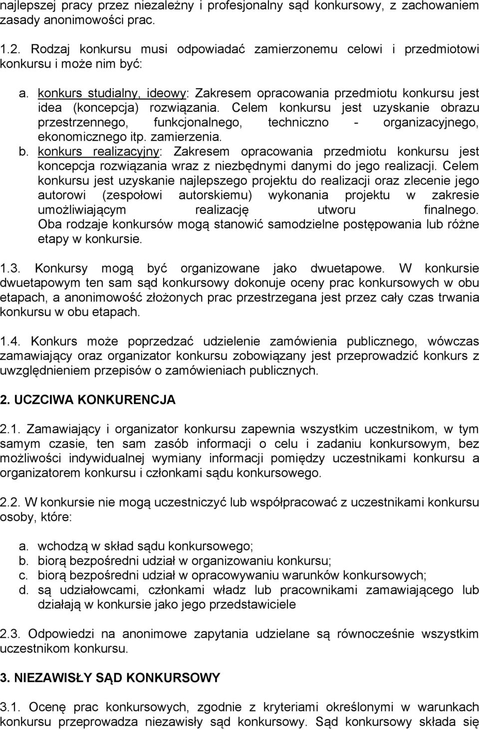 Celem konkursu jest uzyskanie obrazu przestrzennego, funkcjonalnego, techniczno - organizacyjnego, ekonomicznego itp. zamierzenia. b.