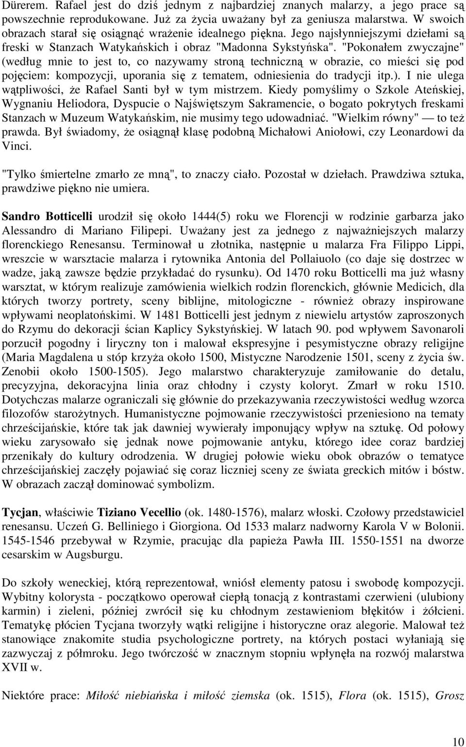 "Pokonałem zwyczajne" (według mnie to jest to, co nazywamy stroną techniczną w obrazie, co mieści się pod pojęciem: kompozycji, uporania się z tematem, odniesienia do tradycji itp.).