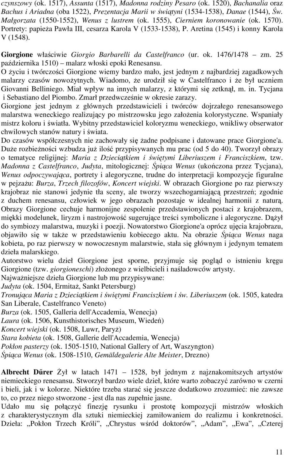 Giorgione właściwie Giorgio Barbarelli da Castelfranco (ur. ok. 1476/1478 zm. 25 października 1510) malarz włoski epoki Renesansu.