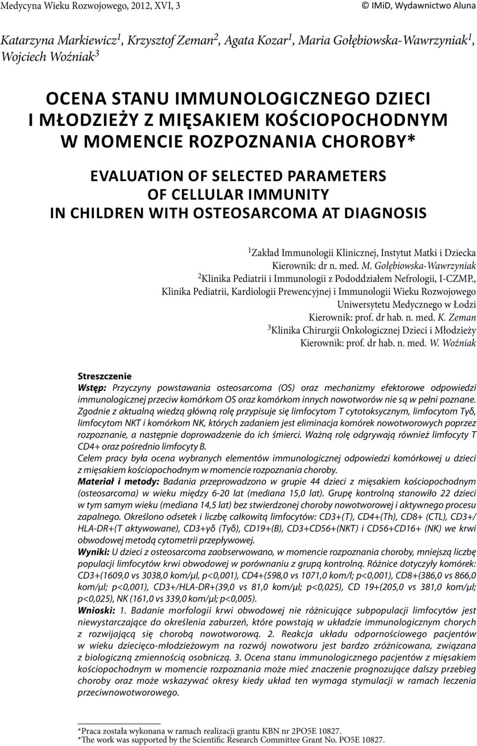 , Klinika Pediatrii, Kardiologii Prewencyjnej i Immunologii Wieku Rozwojowego Uniwersytetu Medycznego w Łodzi Kierownik: prof. dr hab. n. med. K. Zeman 3 Klinika Chirurgii Onkologicznej Dzieci i Młodzieży Kierownik: prof.