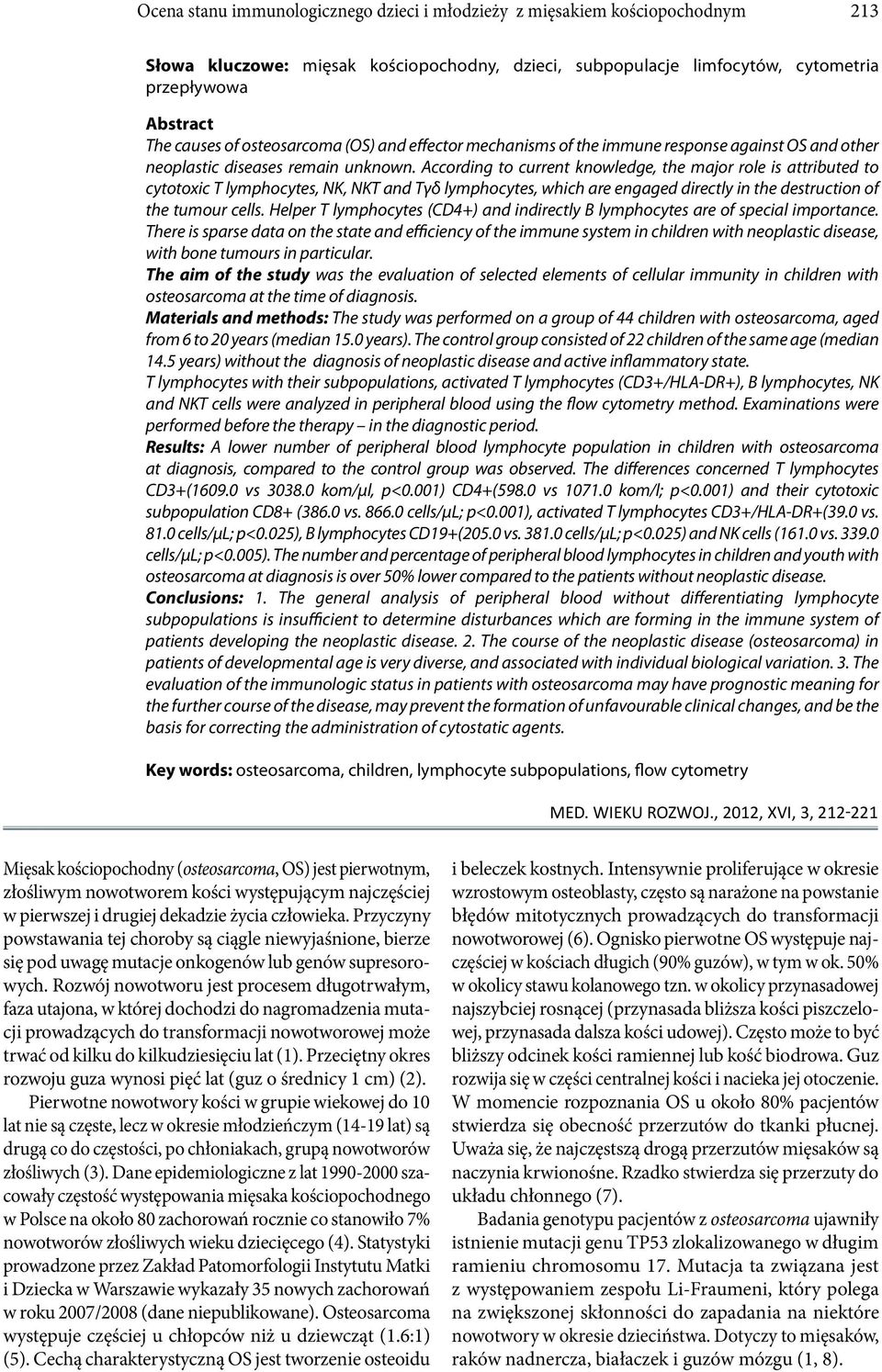 According to current knowledge, the major role is attributed to cytotoxic T lymphocytes, NK, NKT and Tγδ lymphocytes, which are engaged directly in the destruction of the tumour cells.