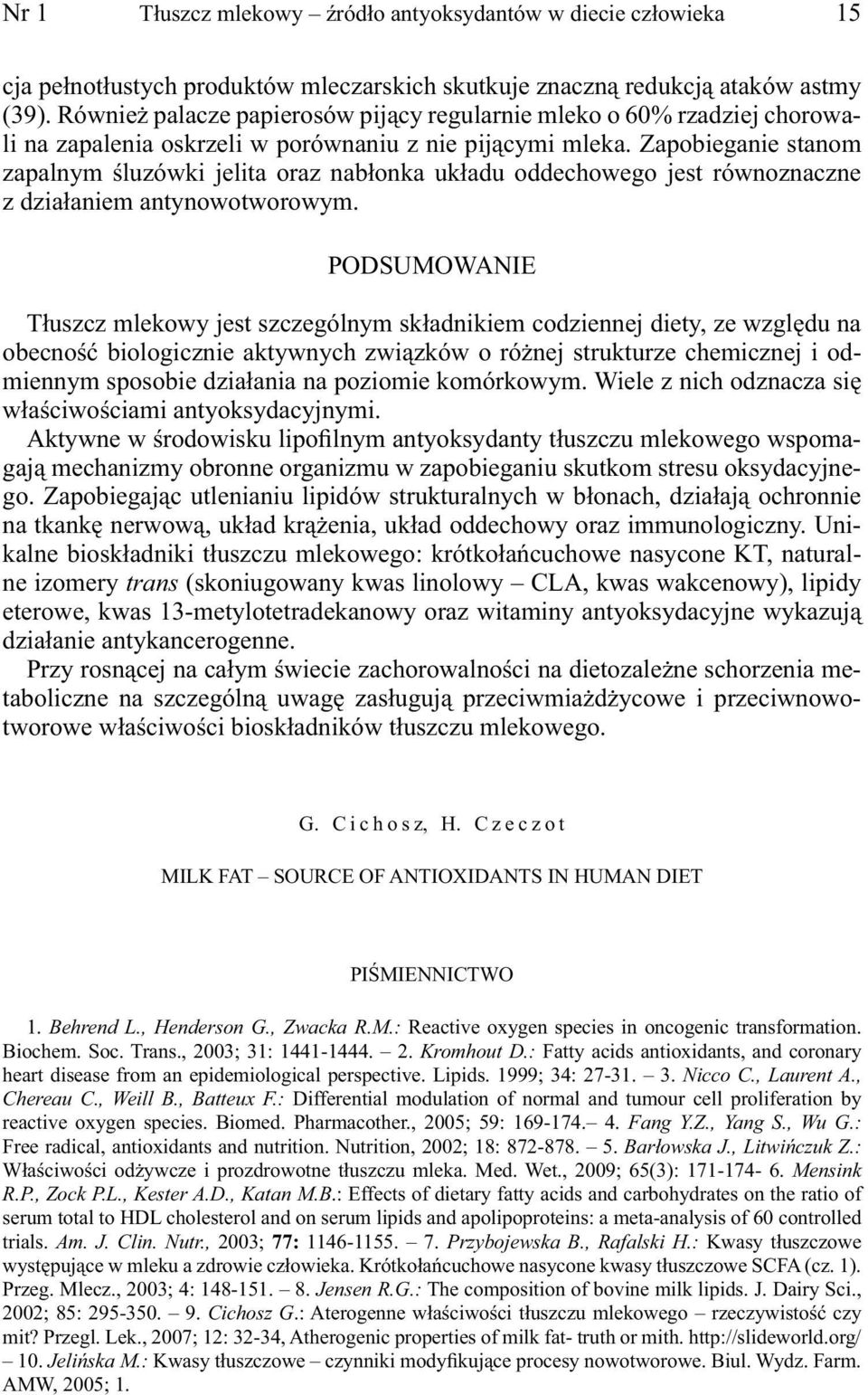 Zapobieganie stanom zapalnym śluzówki jelita oraz nabłonka układu oddechowego jest równoznaczne z działaniem antynowotworowym.