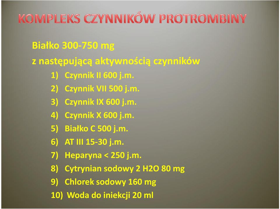 m. 6) AT III 15-30 j.m. 7) Heparyna < 250 j.m. 8) Cytrynian sodowy 2 H2O