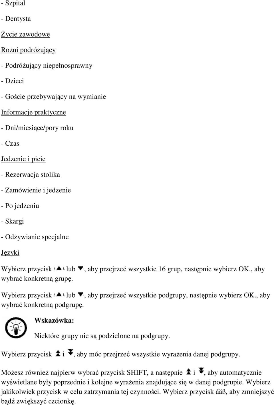 , aby wybrać konkretną grupę. Wybierz przycisk lub, aby przejrzeć wszystkie podgrupy, następnie wybierz OK., aby wybrać konkretną podgrupę. Wskazówka: Niektóre grupy nie są podzielone na podgrupy.