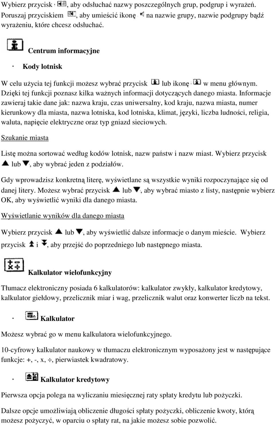 Informacje zawieraj takie dane jak: nazwa kraju, czas uniwersalny, kod kraju, nazwa miasta, numer kierunkowy dla miasta, nazwa lotniska, kod lotniska, klimat, języki, liczba ludności, religia,