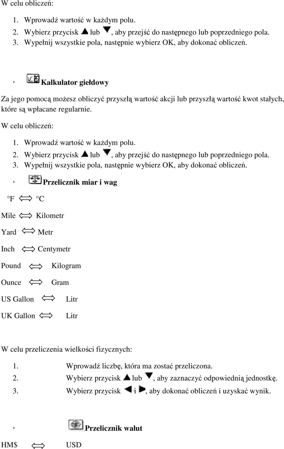 Przelicznik miar i wag F C Mile Yard Inch Pound Ounce US Gallon UK Gallon Kilometr Metr Centymetr Kilogram Gram Litr Litr W celu przeliczenia wielkości fizycznych: 1.