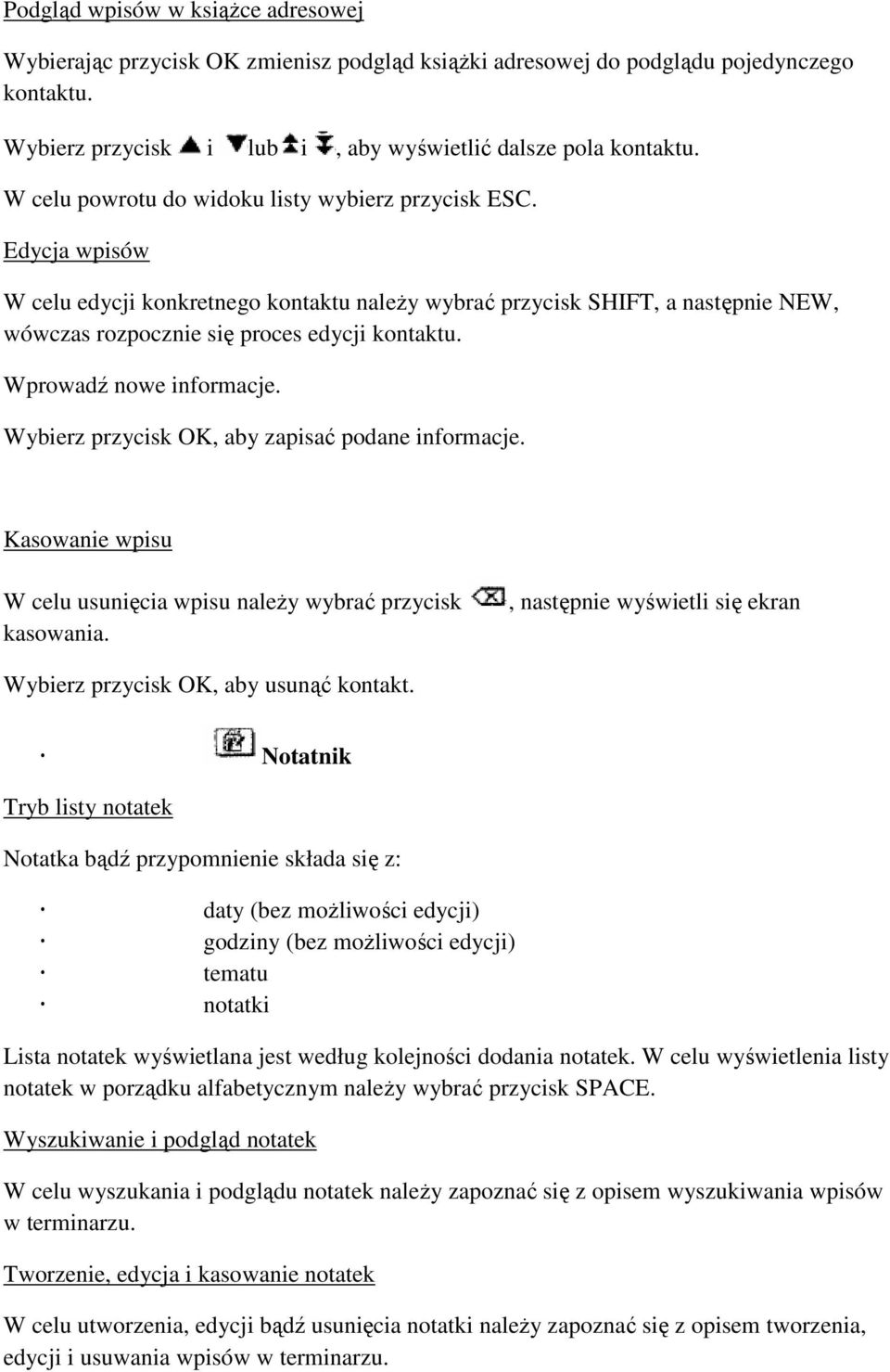 Wprowadź nowe informacje. Wybierz przycisk OK, aby zapisać podane informacje. Kasowanie wpisu W celu usunięcia wpisu należy wybrać przycisk kasowania.