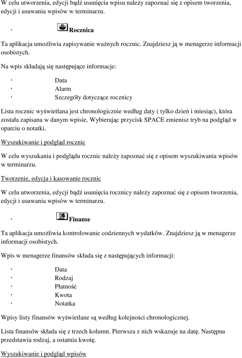 Na wpis składają się następujące informacje: Data Alarm Szczegóły dotyczące rocznicy Lista rocznic wyświetlana jest chronologicznie według daty ( tylko dzień i miesiąc), która została zapisana w