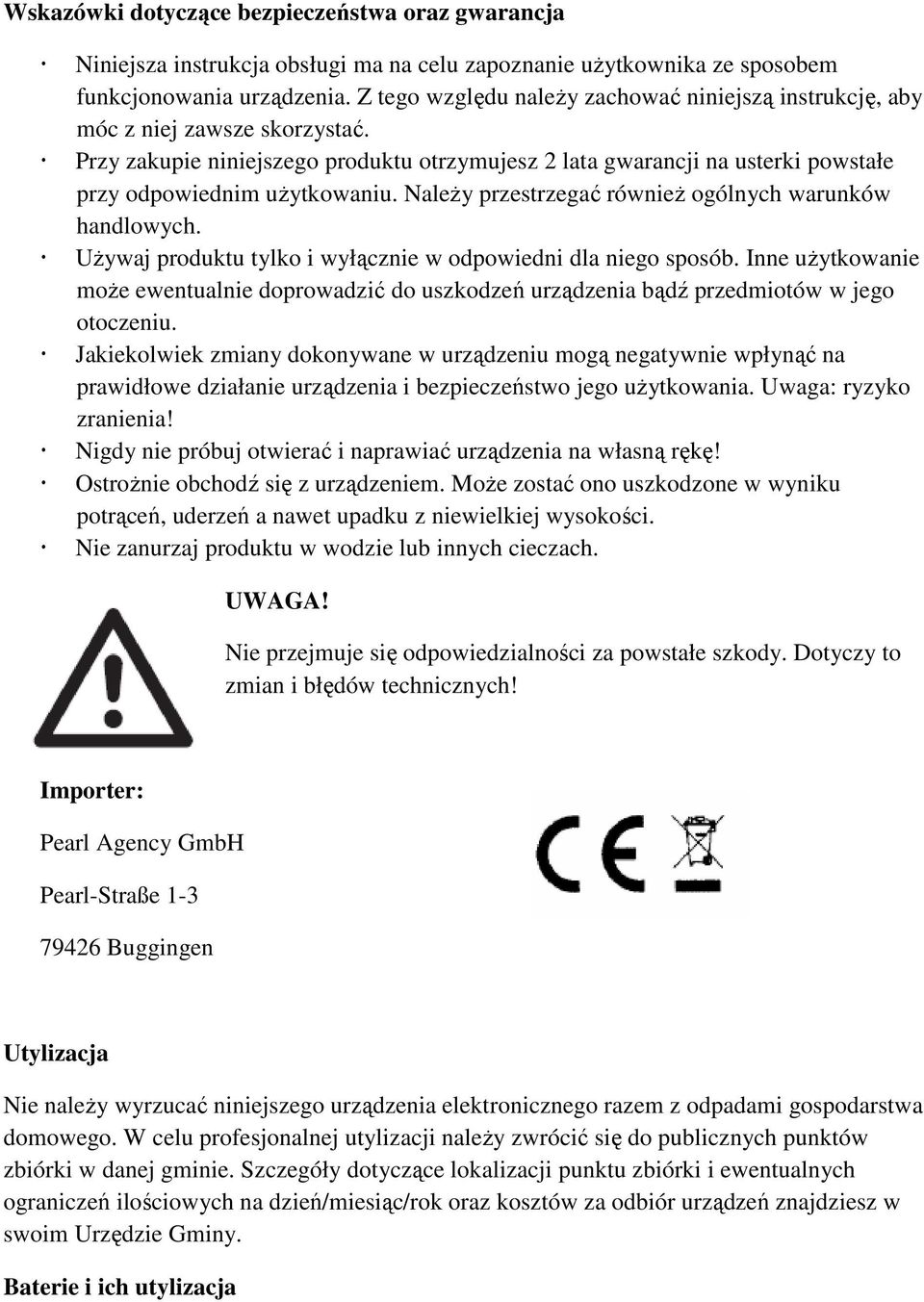 Należy przestrzegać również ogólnych warunków handlowych. Używaj produktu tylko i wyłącznie w odpowiedni dla niego sposób.