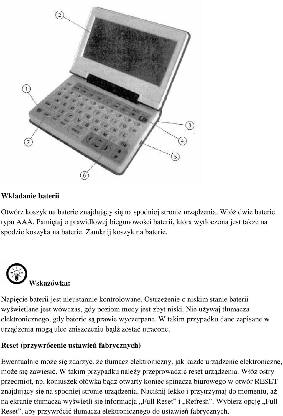 Ostrzeżenie o niskim stanie baterii wyświetlane jest wówczas, gdy poziom mocy jest zbyt niski. Nie używaj tłumacza elektronicznego, gdy baterie są prawie wyczerpane.