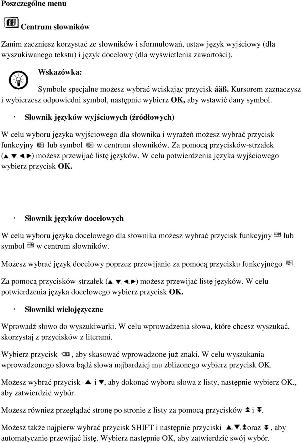 Słownik języków wyjściowych (źródłowych) W celu wyboru języka wyjściowego dla słownika i wyrażeń możesz wybrać przycisk funkcyjny lub symbol w centrum słowników.