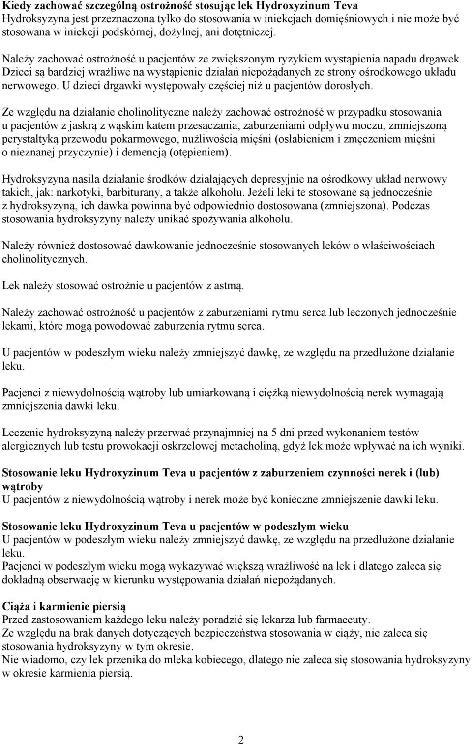 Dzieci są bardziej wrażliwe na wystąpienie działań niepożądanych ze strony ośrodkowego układu nerwowego. U dzieci drgawki występowały częściej niż u pacjentów dorosłych.