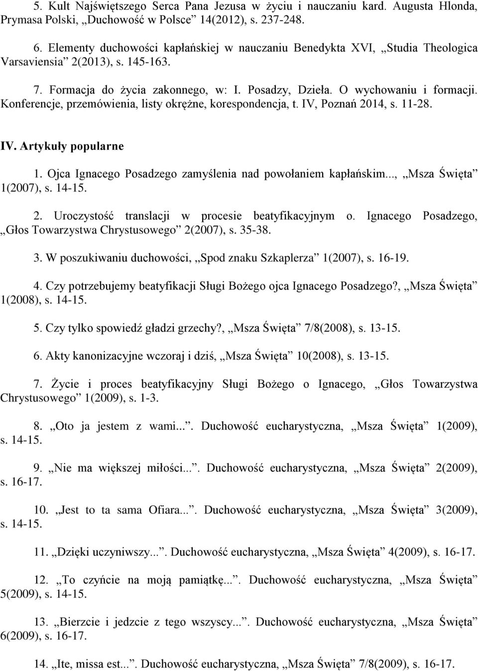 Konferencje, przemówienia, listy okrężne, korespondencja, t. IV, Poznań 2014, s. 11-28. IV. Artykuły popularne 1. Ojca Ignacego Posadzego zamyślenia nad powołaniem kapłańskim..., Msza Święta 1(2007), s.