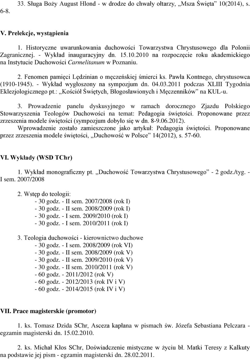 2010 na rozpoczęcie roku akademickiego na Instytucie Duchowości Carmelitanum w Poznaniu. 2. Fenomen pamięci Lędzinian o męczeńskiej śmierci ks. Pawła Kontnego, chrystusowca (1910-1945).