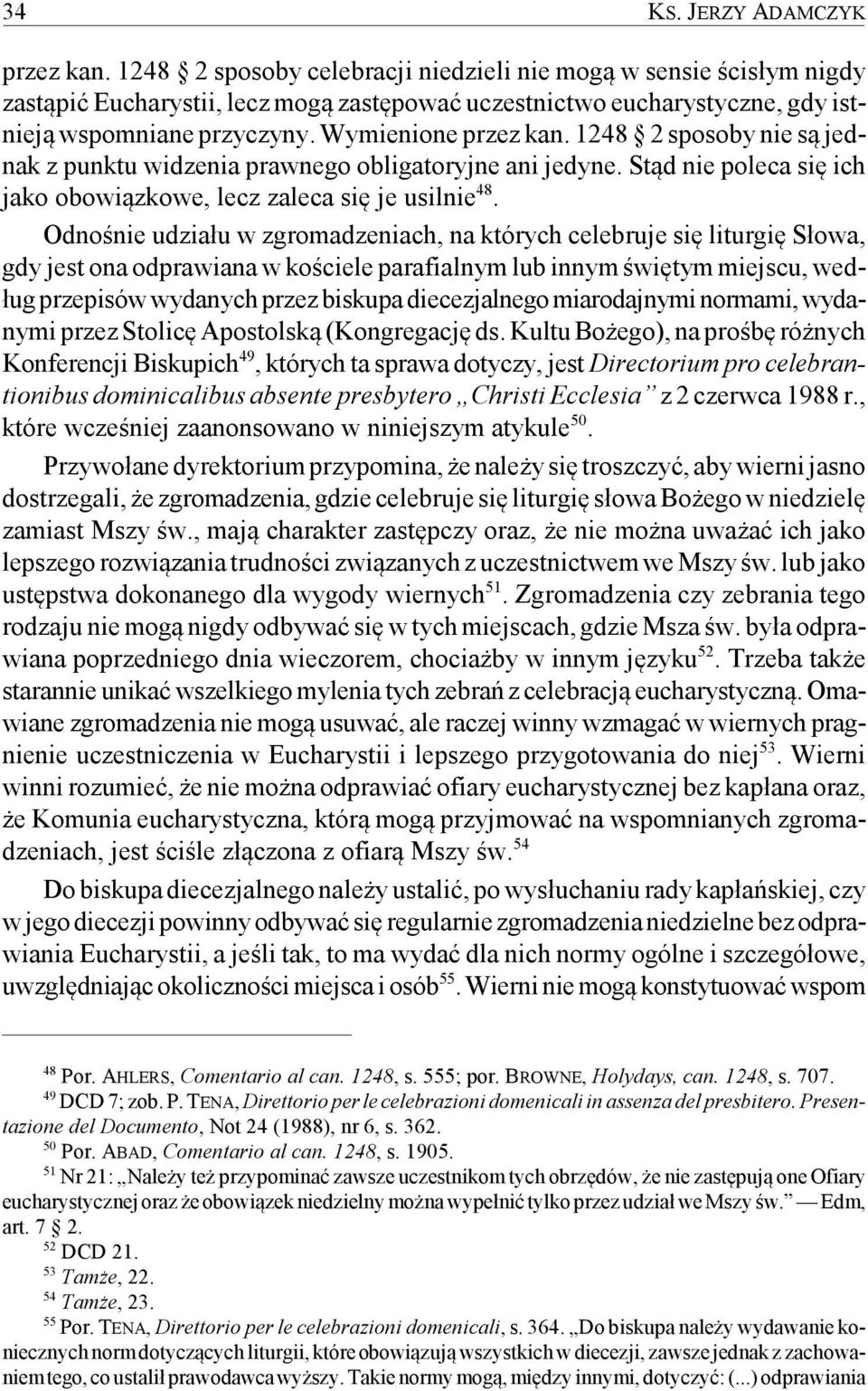 1248 2 sposoby nie są jednak z punktu widzenia prawnego obligatoryjne ani jedyne. Stąd nie poleca się ich jako obowiązkowe, lecz zaleca się je usilnie 48.