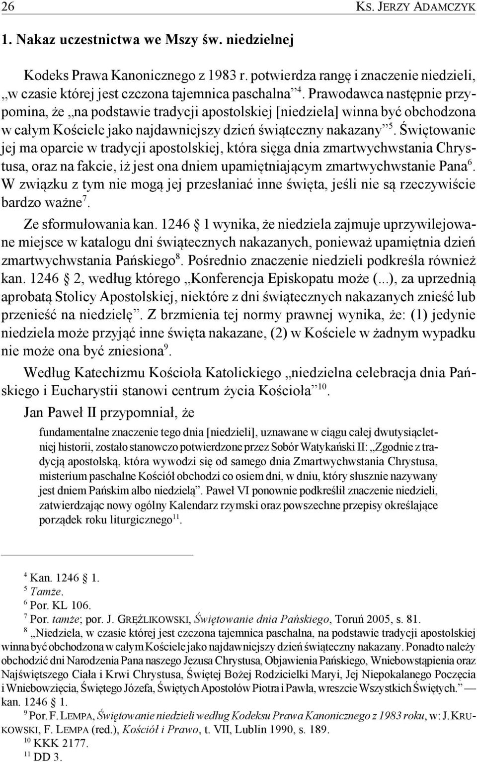 Świętowanie jej ma oparcie w tradycji apostolskiej, która sięga dnia zmartwychwstania Chrystusa, oraz na fakcie, iż jest ona dniem upamiętniającym zmartwychwstanie Pana 6.