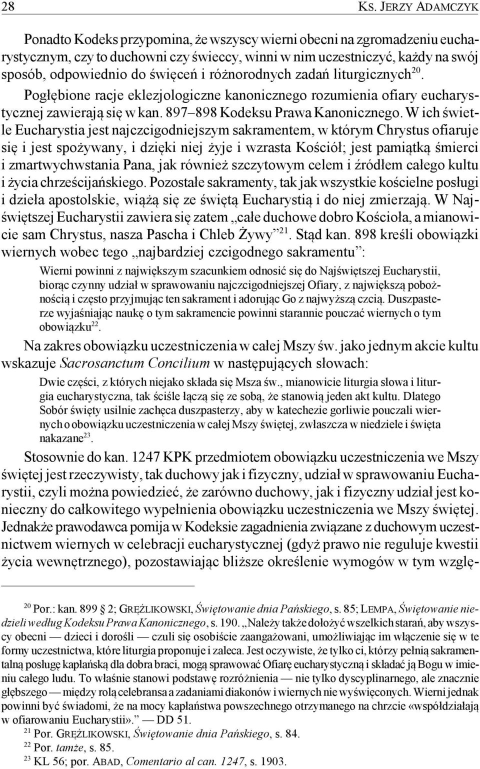 i różnorodnych zadań liturgicznych 20. Pogłębione racje eklezjologiczne kanonicznego rozumienia ofiary eucharystycznej zawierają się w kan. 897 898 Kodeksu Prawa Kanonicznego.