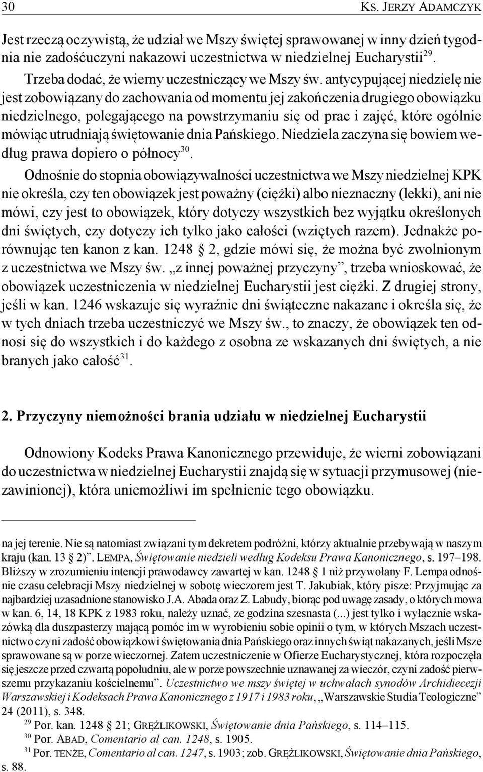 antycypującej niedzielę nie jest zobowiązany do zachowania od momentu jej zakończenia drugiego obowiązku niedzielnego, polegającego na powstrzymaniu się od prac i zajęć, które ogólnie mówiąc