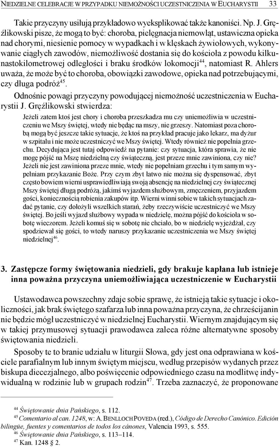 dostania się do kościoła z powodu kilkunastokilometrowej odległości i braku środków lokomocji 44, natomiast R.