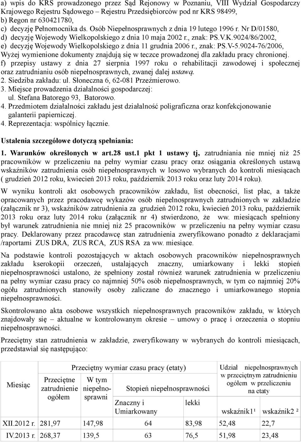 9024/86/2002, e) decyzję Wojewody Wielkopolskiego z dnia 11 grudnia 2006 r., znak: PS.V-5.9024-76/2006, Wyżej wymienione dokumenty znajdują się w teczce prowadzonej dla zakładu pracy chronionej.