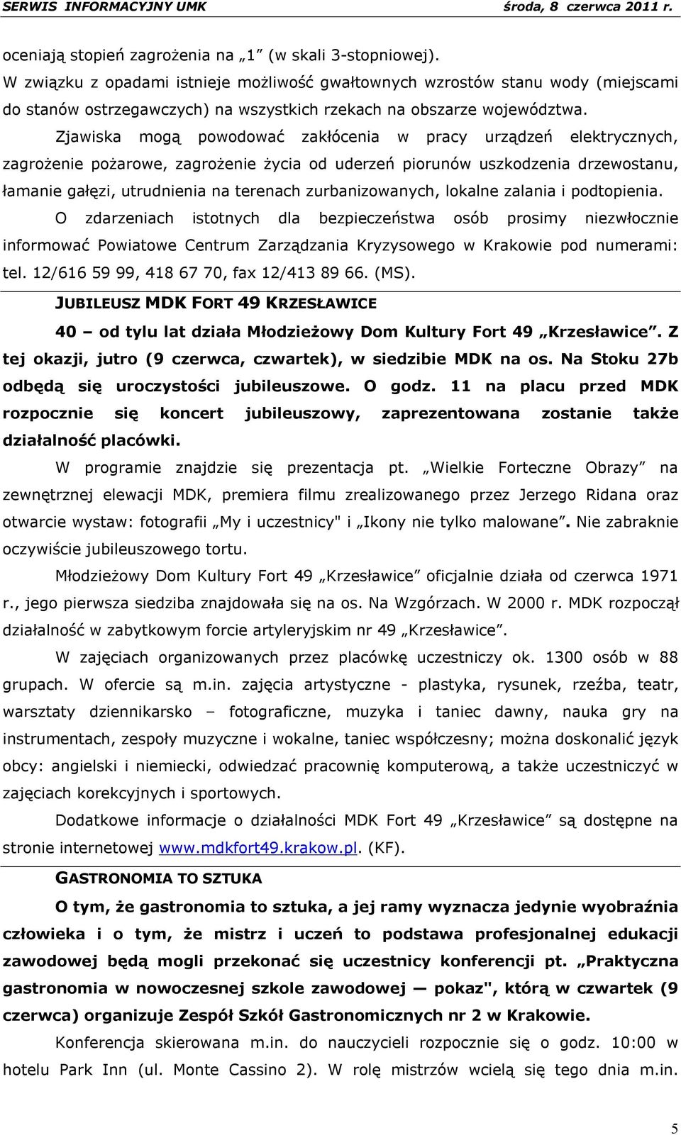 Zjawiska mogą powodować zakłócenia w pracy urządzeń elektrycznych, zagrożenie pożarowe, zagrożenie życia od uderzeń piorunów uszkodzenia drzewostanu, łamanie gałęzi, utrudnienia na terenach