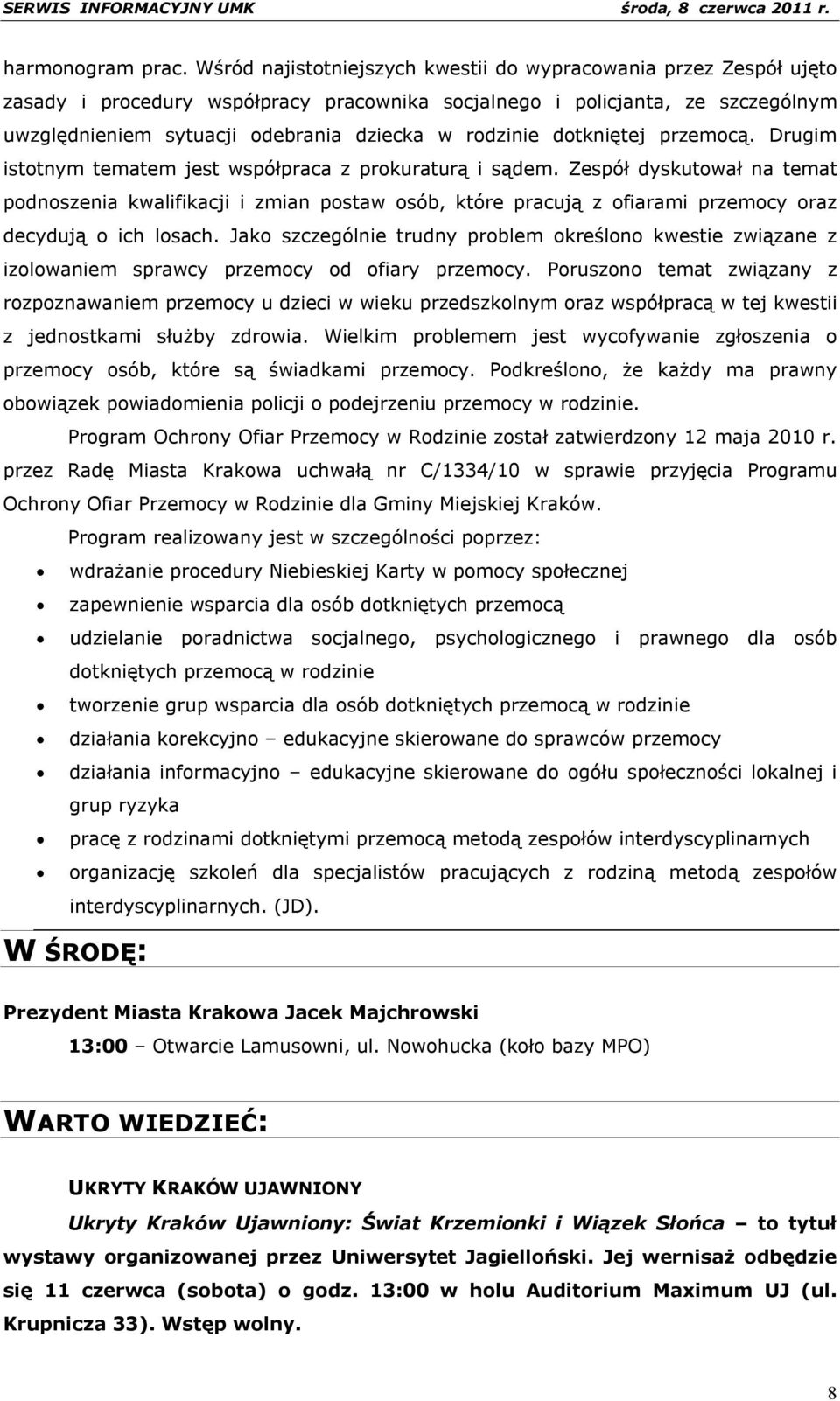 rodzinie dotkniętej przemocą. Drugim istotnym tematem jest współpraca z prokuraturą i sądem.