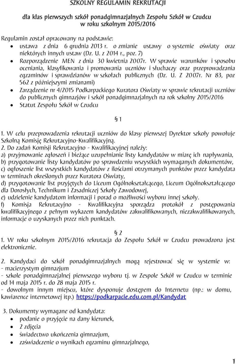 W sprawie warunków i sposobu oceniania, klasyfikowania i promowania uczniów i słuchaczy oraz przeprowadzania egzaminów i sprawdzianów w szkołach publicznych (Dz. U. Z 2007r.