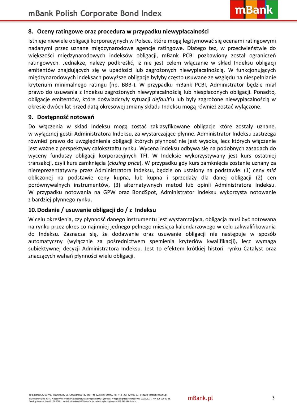 Jednakże, należy podkreślić, iż nie jest celem włączanie w skład Indeksu obligacji emitentów znajdujących się w upadłości lub zagrożonych niewypłacalnością.