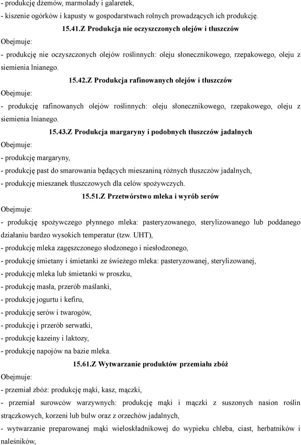 Z Produkcja rafinowanych olejów i tłuszczów - produkcję rafinowanych olejów roślinnych: oleju słonecznikowego, rzepakowego, oleju z siemienia lnianego. 15.43.