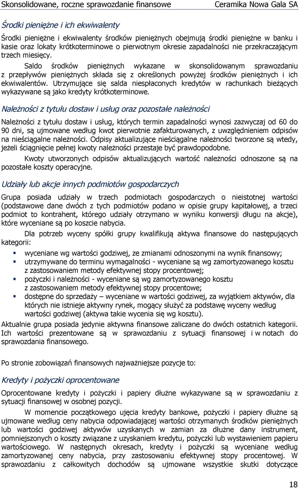 Utrzymujące się salda niespłaconych kredytów w rachunkach bieżących wykazywane są jako kredyty krótkoterminowe.