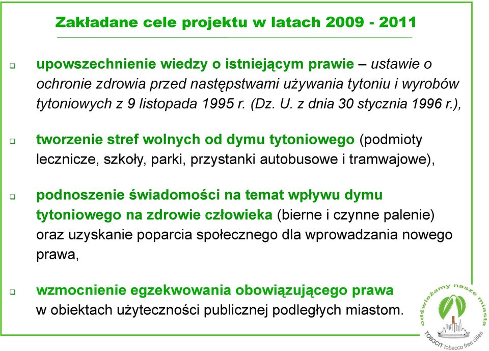 ), tworzenie stref wolnych od dymu tytoniowego (podmioty lecznicze, szkoły, parki, przystanki autobusowe i tramwajowe), podnoszenie świadomości na temat