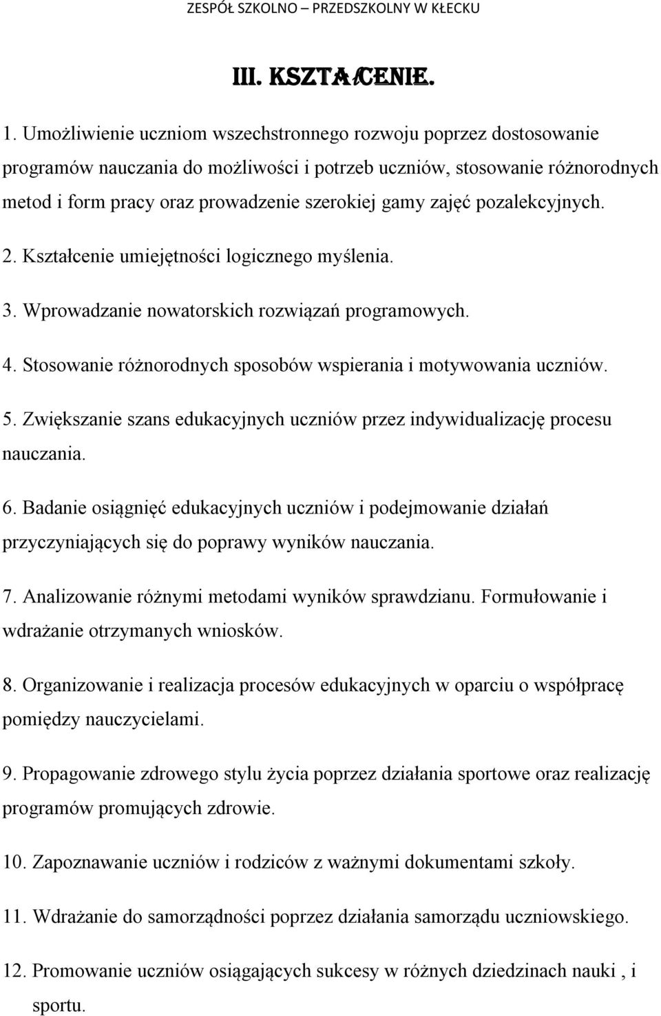 pozalekcyjnych. 2. Kształcenie umiejętności logicznego myślenia. 3. Wprowadzanie nowatorskich rozwiązań programowych. 4. Stosowanie różnorodnych sposobów wspierania i motywowania uczniów. 5.