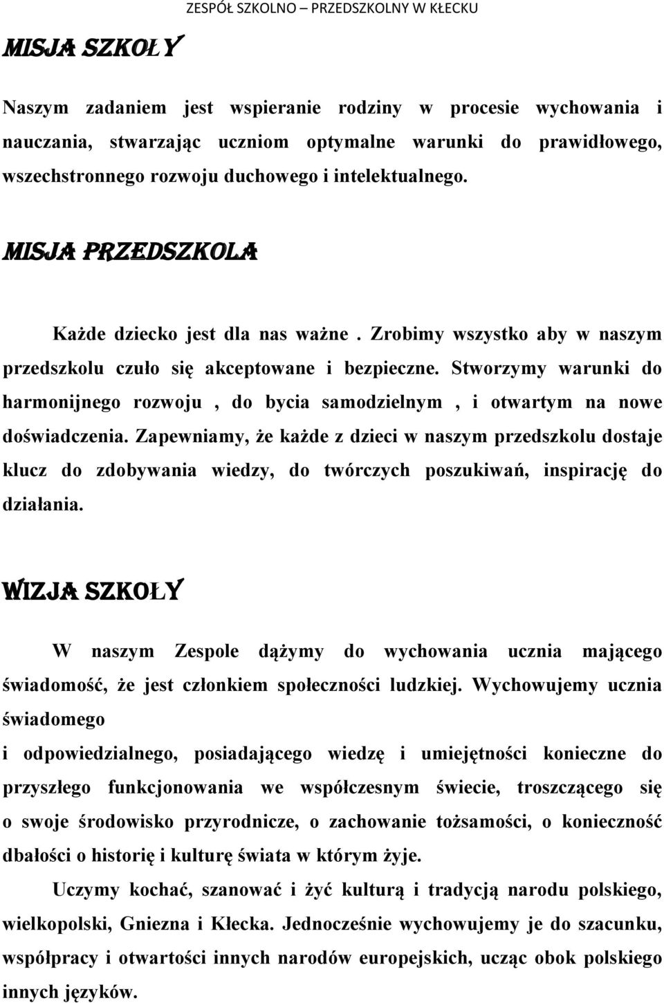 Stworzymy warunki do harmonijnego rozwoju, do bycia samodzielnym, i otwartym na nowe doświadczenia.