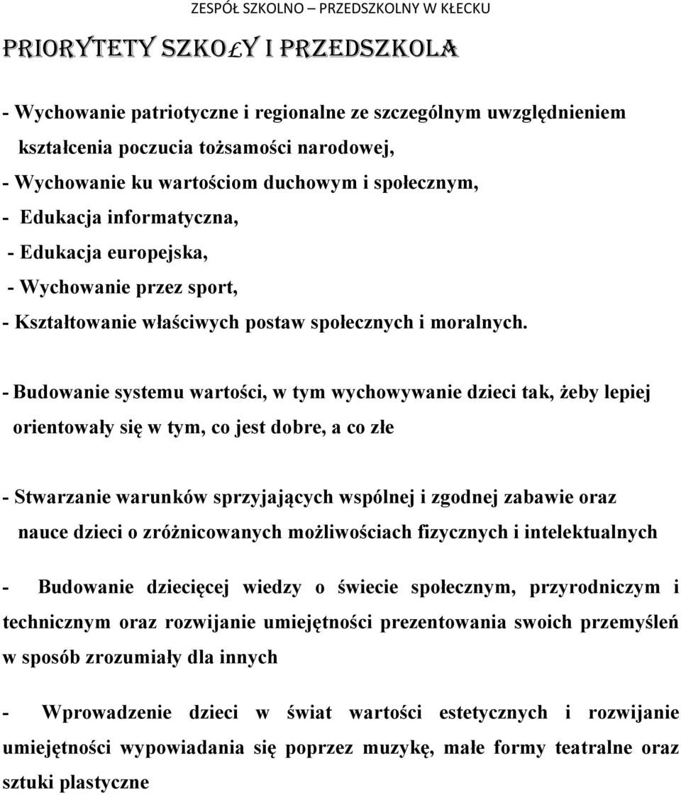 - Budowanie systemu wartości, w tym wychowywanie dzieci tak, żeby lepiej orientowały się w tym, co jest dobre, a co złe - Stwarzanie warunków sprzyjających wspólnej i zgodnej zabawie oraz nauce