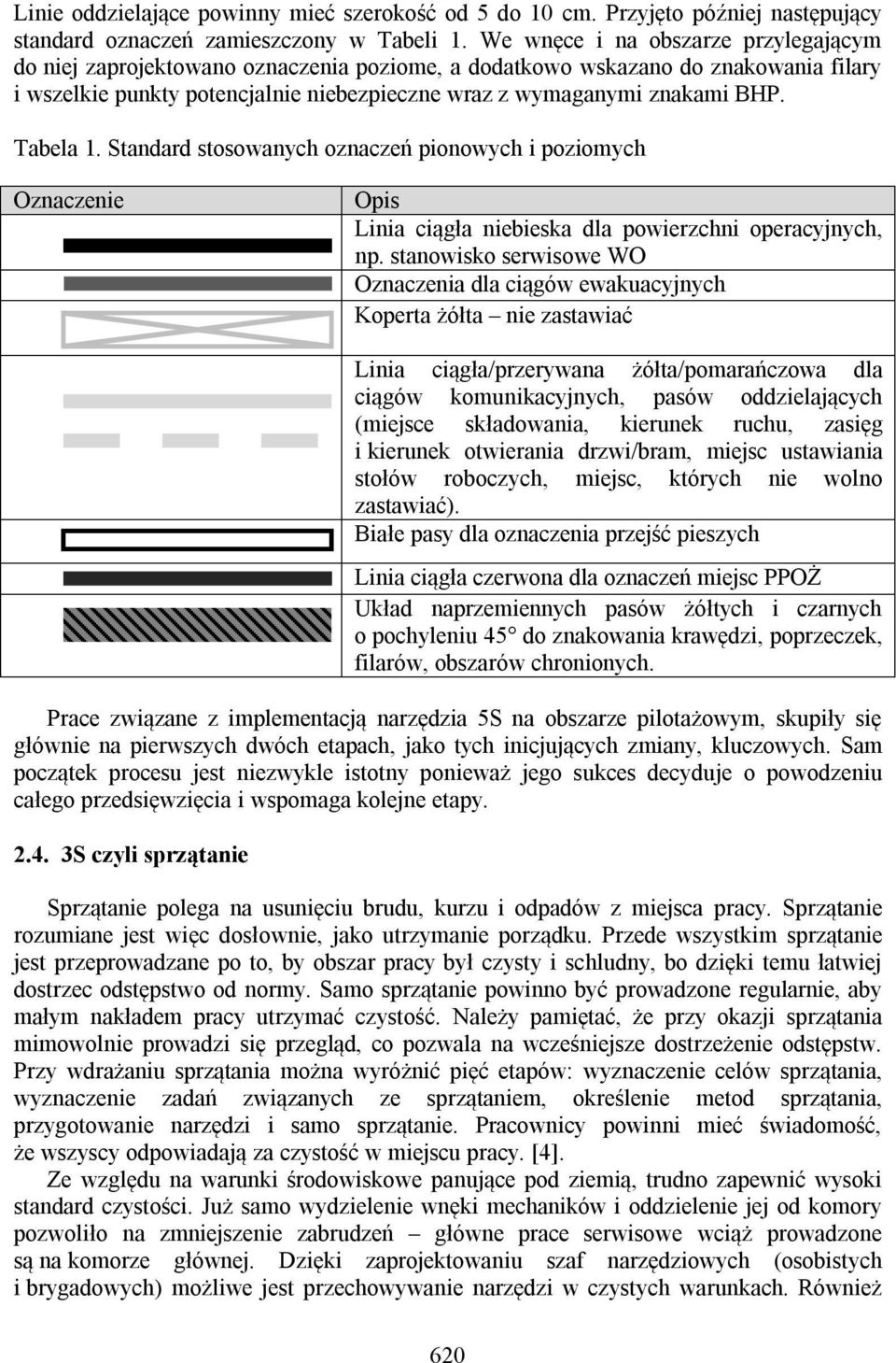 Tabela 1. Standard stosowanych oznaczeń pionowych i poziomych Oznaczenie Opis Linia ciągła niebieska dla powierzchni operacyjnych, np.