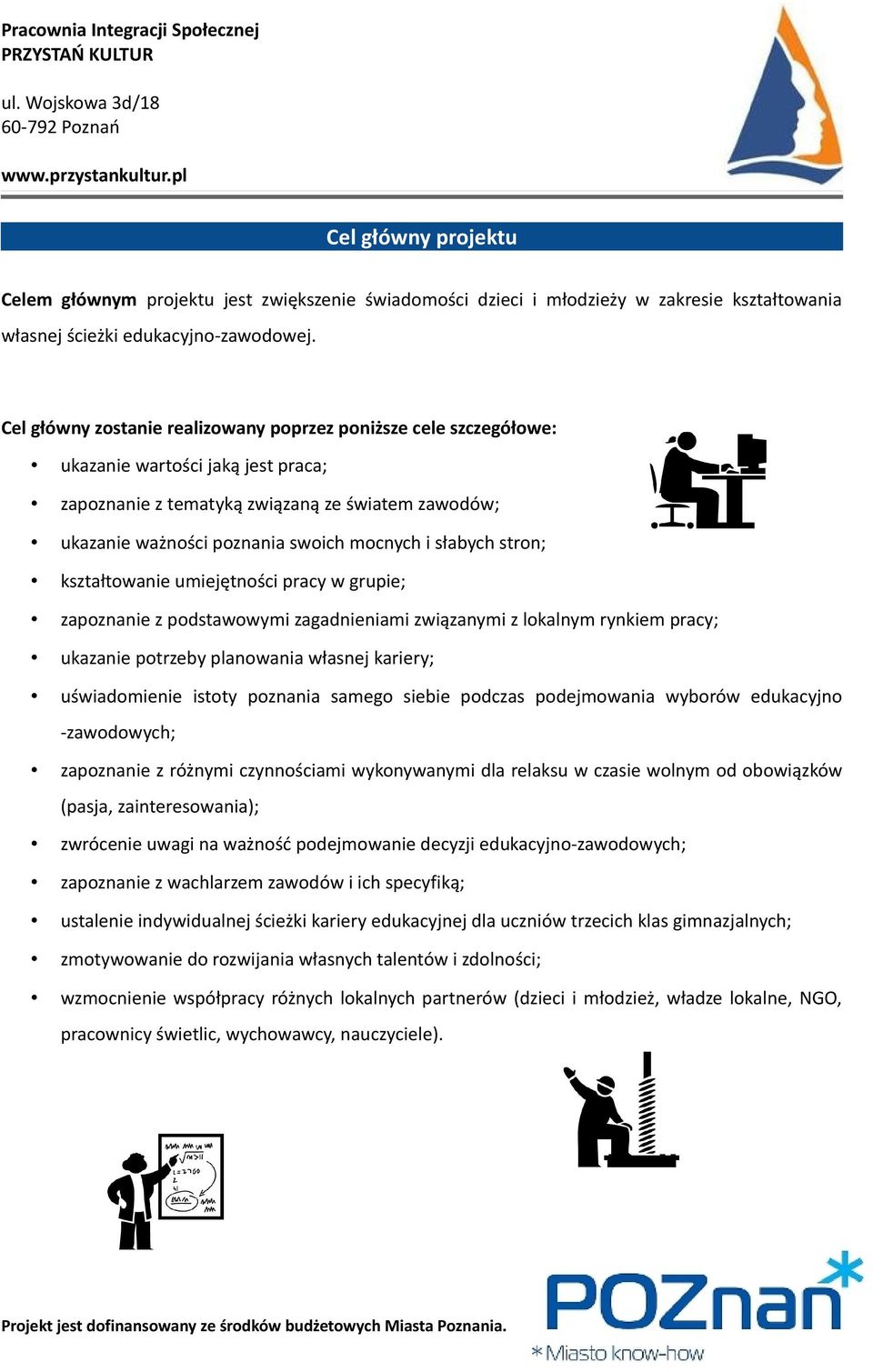 słabych stron; kształtowanie umiejętności pracy w grupie; zapoznanie z podstawowymi zagadnieniami związanymi z lokalnym rynkiem pracy; ukazanie potrzeby planowania własnej kariery; uświadomienie