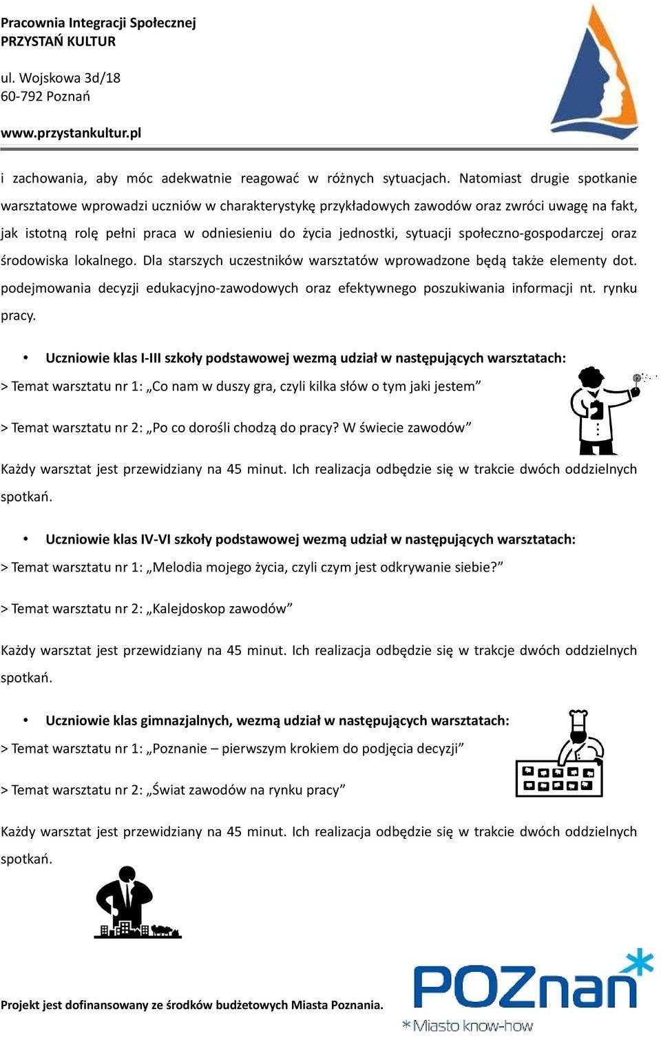 społeczno-gospodarczej oraz środowiska lokalnego. Dla starszych uczestników warsztatów wprowadzone będą także elementy dot.