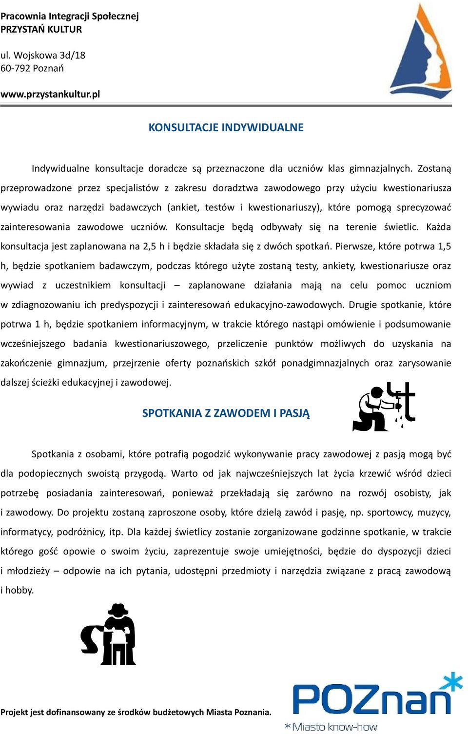 zainteresowania zawodowe uczniów. Konsultacje będą odbywały się na terenie świetlic. Każda konsultacja jest zaplanowana na 2,5 h i będzie składała się z dwóch spotkań.