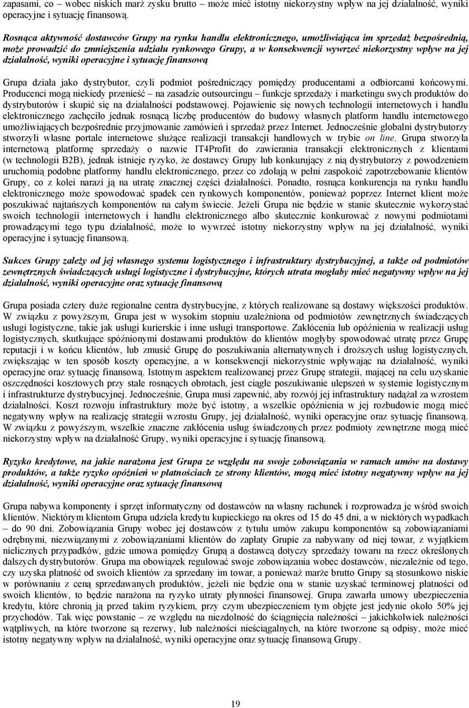niekorzystny wpływ na jej działalność, wyniki operacyjne i sytuację finansową Grupa działa jako dystrybutor, czyli podmiot pośredniczący pomiędzy producentami a odbiorcami końcowymi.