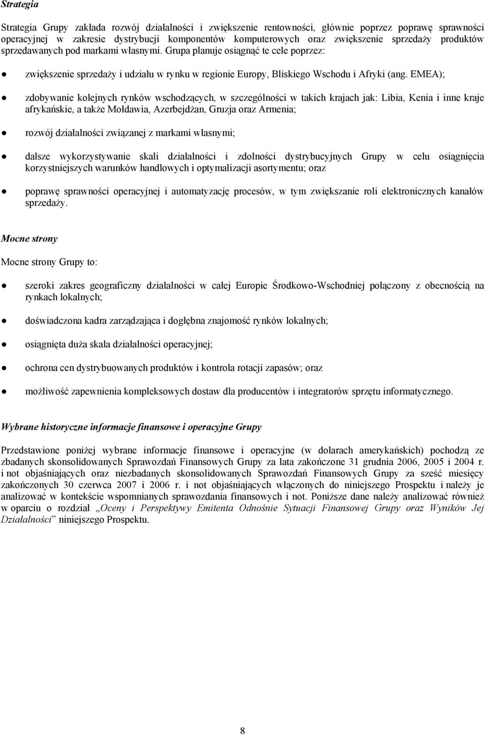 EMEA); zdobywanie kolejnych rynków wschodzących, w szczególności w takich krajach jak: Libia, Kenia i inne kraje afrykańskie, a także Mołdawia, Azerbejdżan, Gruzja oraz Armenia; rozwój działalności